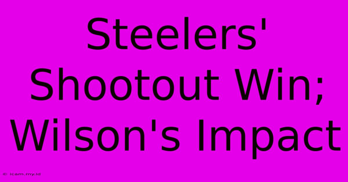 Steelers' Shootout Win; Wilson's Impact