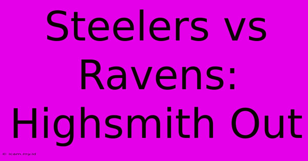 Steelers Vs Ravens: Highsmith Out