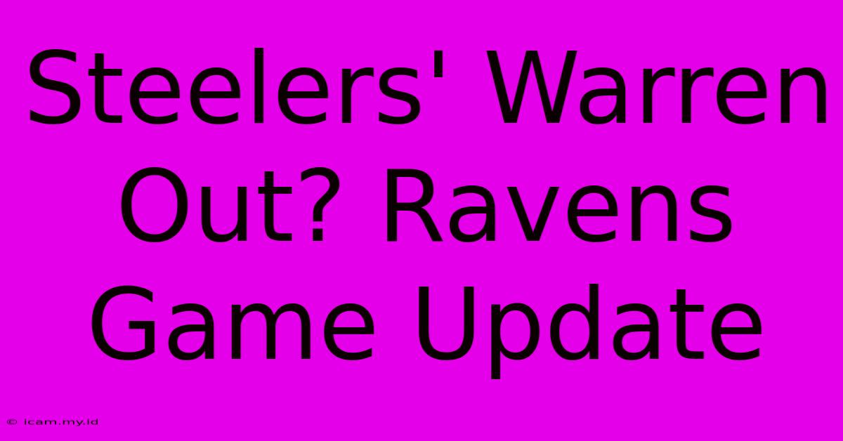 Steelers' Warren Out? Ravens Game Update