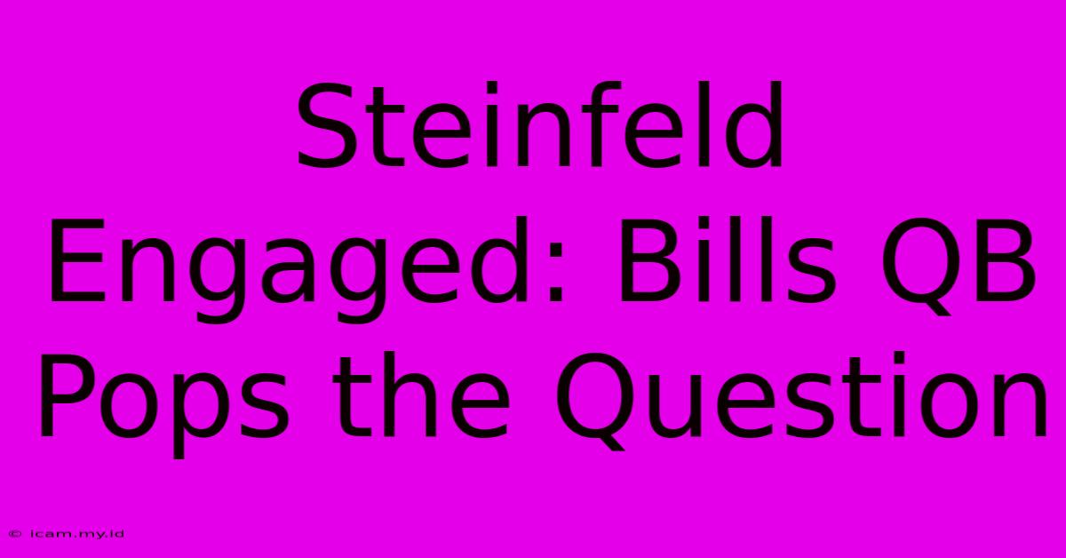 Steinfeld Engaged: Bills QB Pops The Question