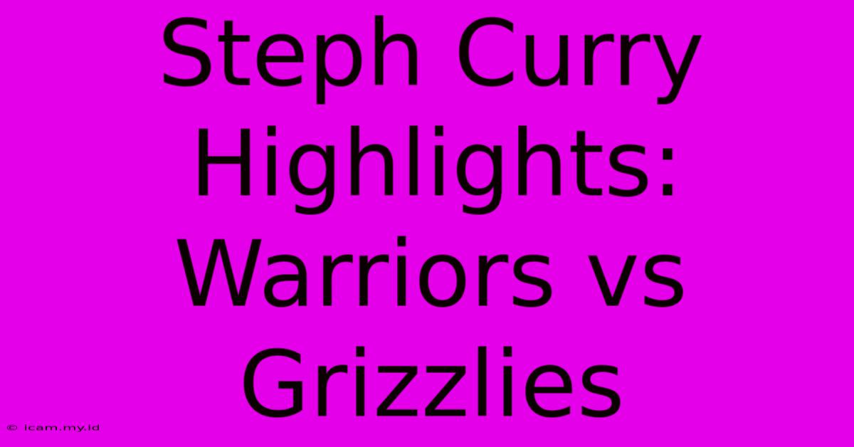 Steph Curry Highlights: Warriors Vs Grizzlies