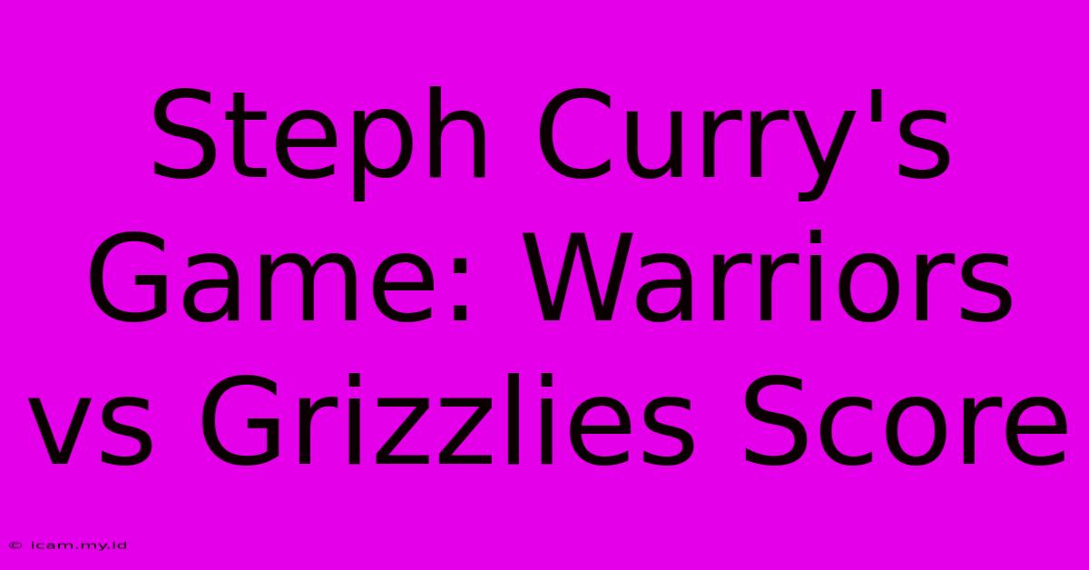 Steph Curry's Game: Warriors Vs Grizzlies Score