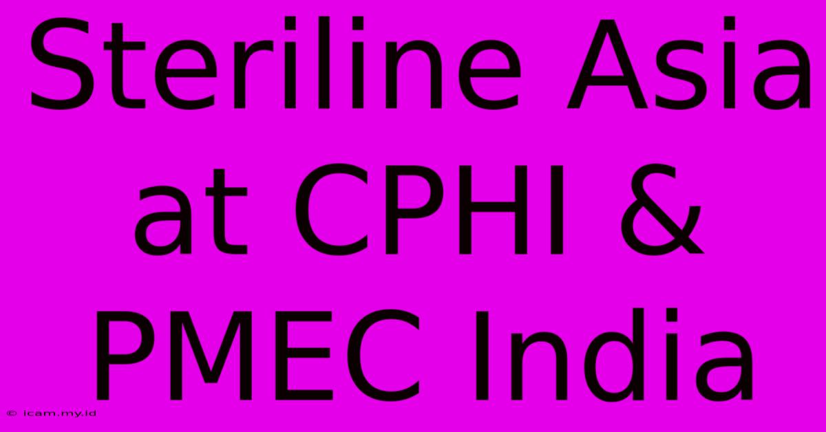 Steriline Asia At CPHI & PMEC India