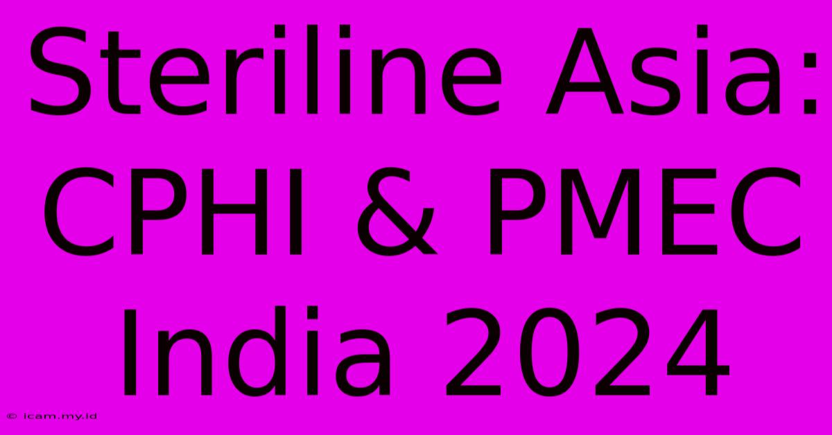 Steriline Asia: CPHI & PMEC India 2024