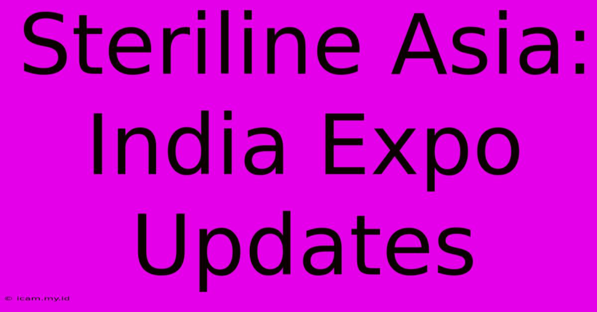 Steriline Asia:  India Expo Updates