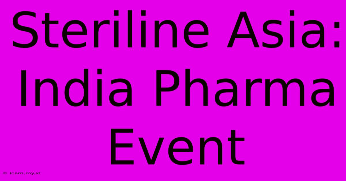 Steriline Asia:  India Pharma Event