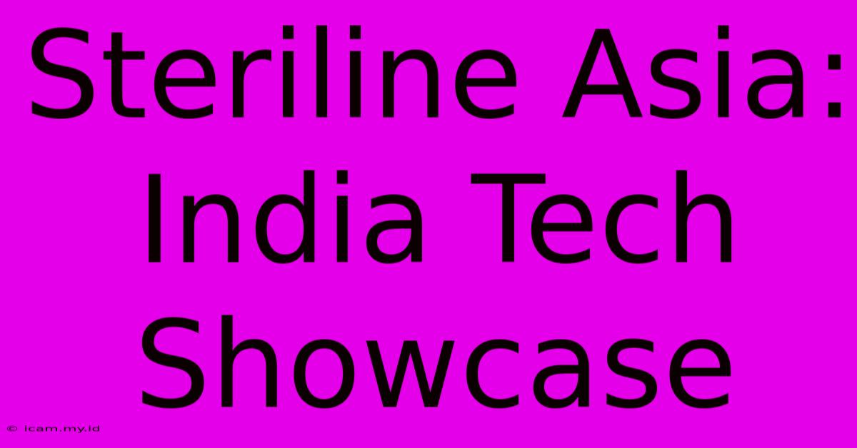 Steriline Asia: India Tech Showcase