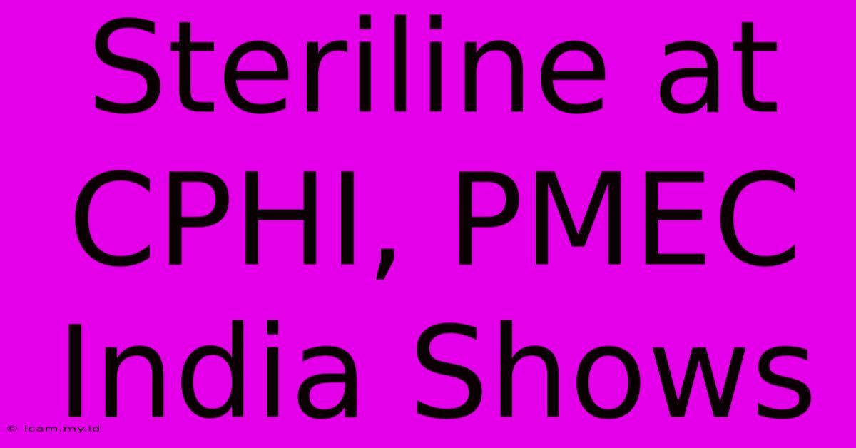 Steriline At CPHI, PMEC India Shows