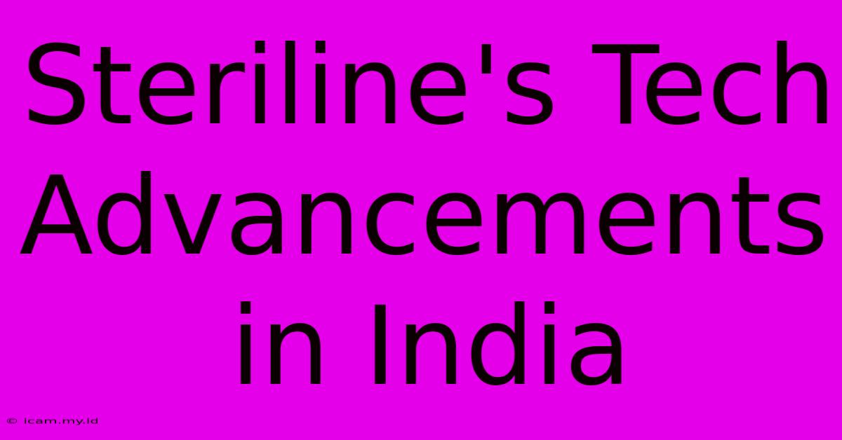 Steriline's Tech Advancements In India