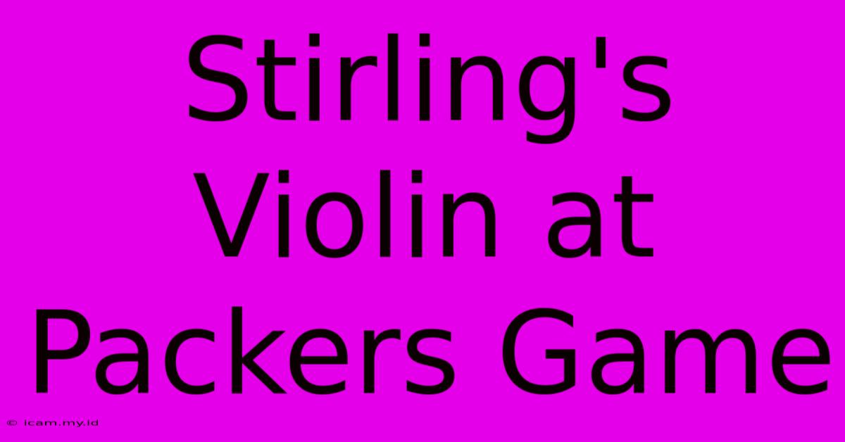 Stirling's Violin At Packers Game