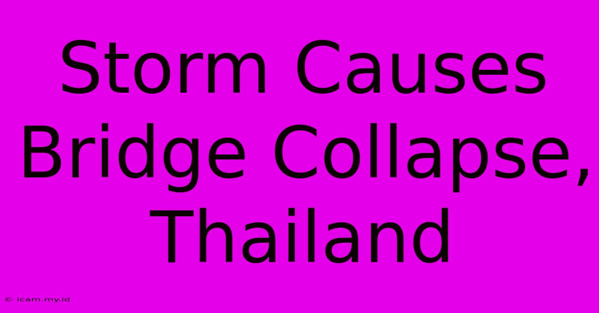 Storm Causes Bridge Collapse, Thailand