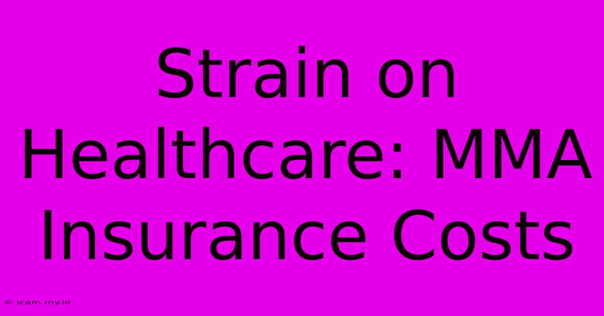 Strain On Healthcare: MMA Insurance Costs