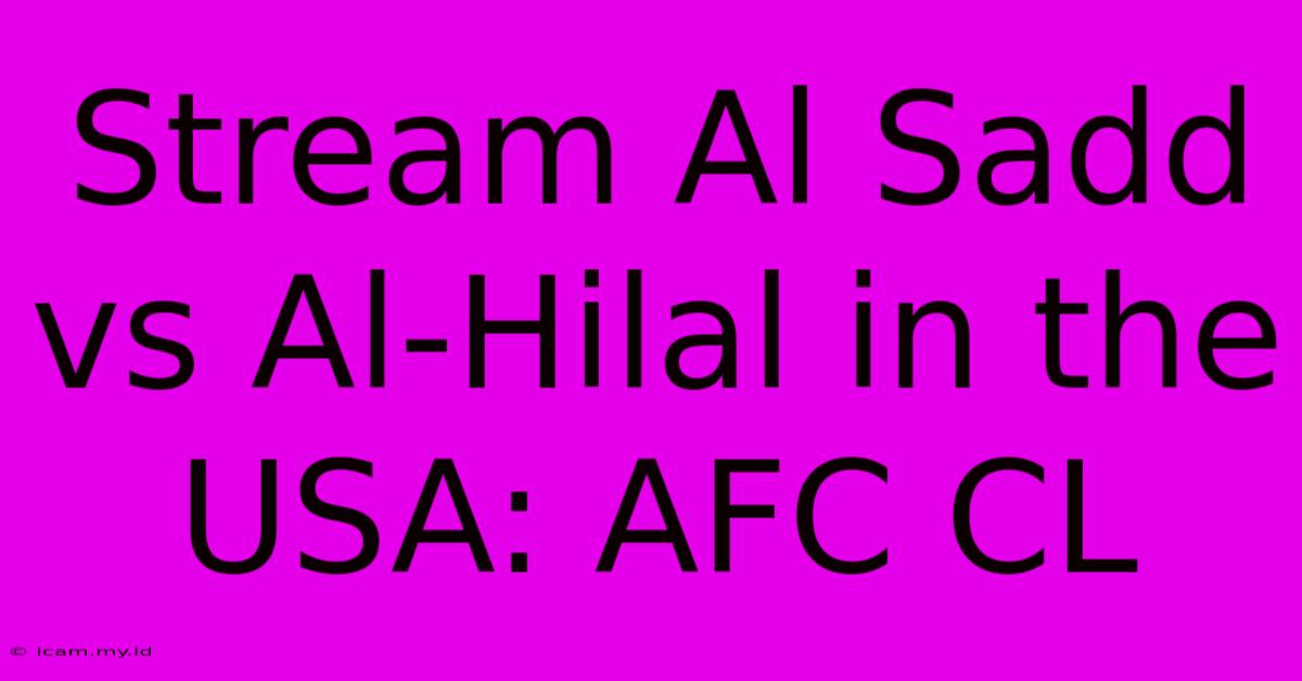 Stream Al Sadd Vs Al-Hilal In The USA: AFC CL