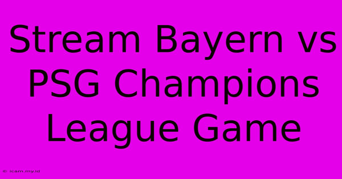 Stream Bayern Vs PSG Champions League Game