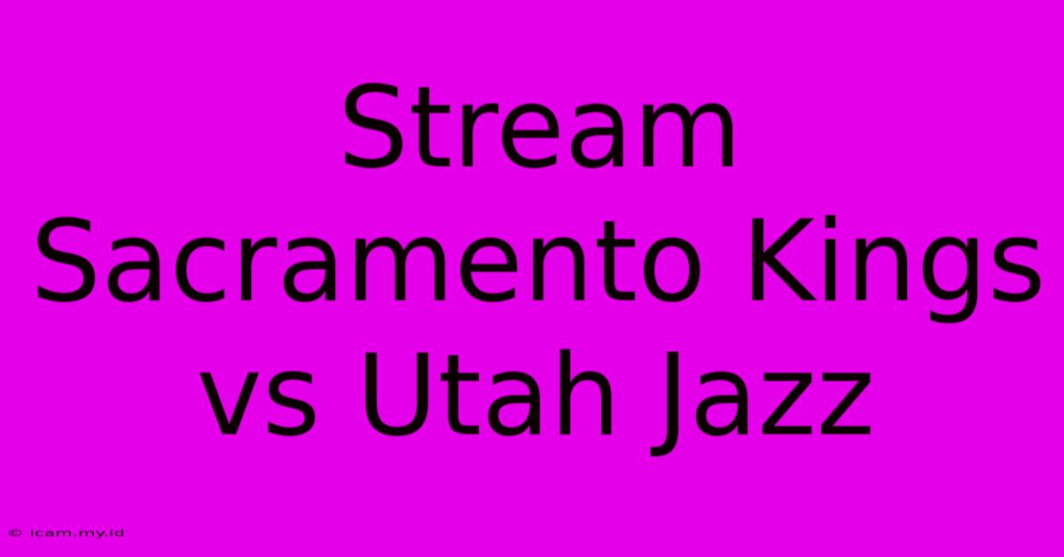 Stream Sacramento Kings Vs Utah Jazz