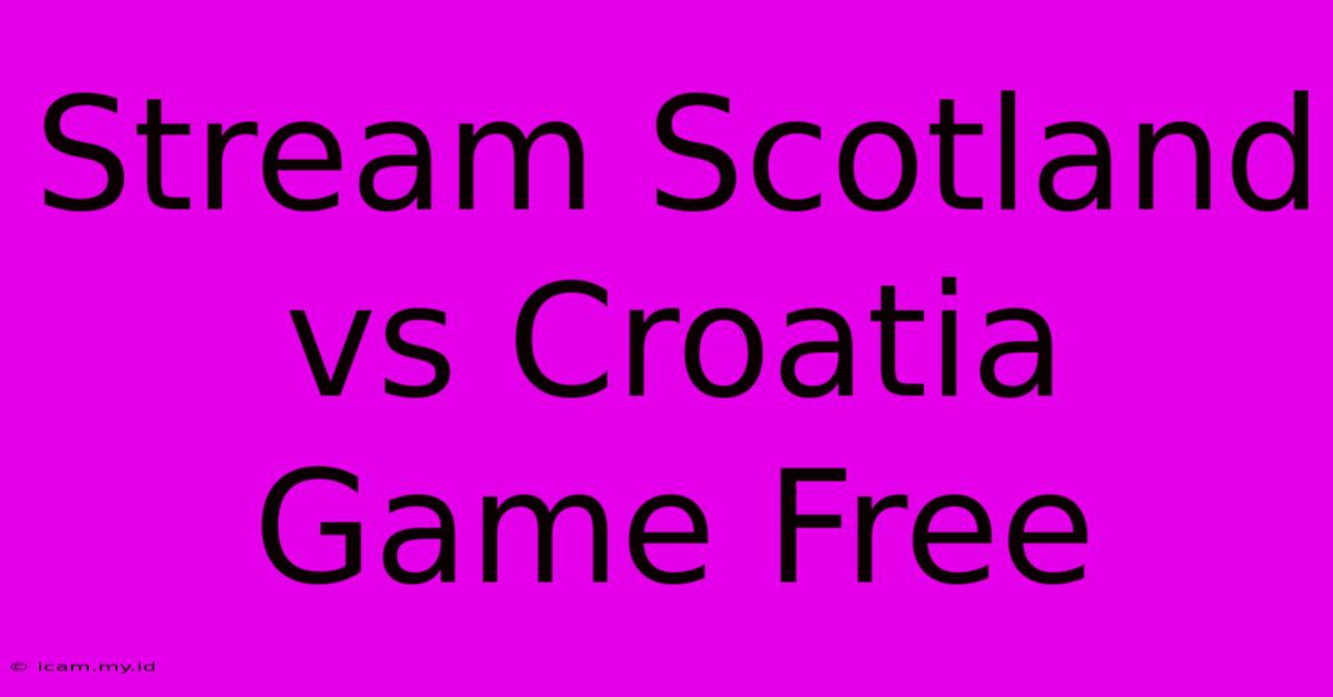 Stream Scotland Vs Croatia Game Free