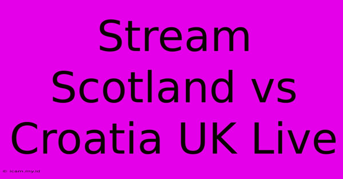 Stream Scotland Vs Croatia UK Live