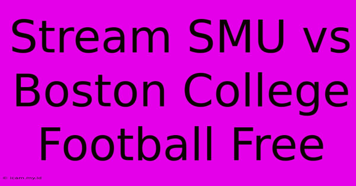 Stream SMU Vs Boston College Football Free