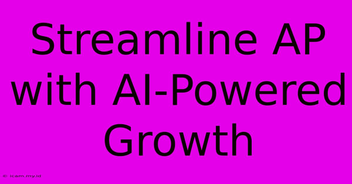 Streamline AP With AI-Powered Growth