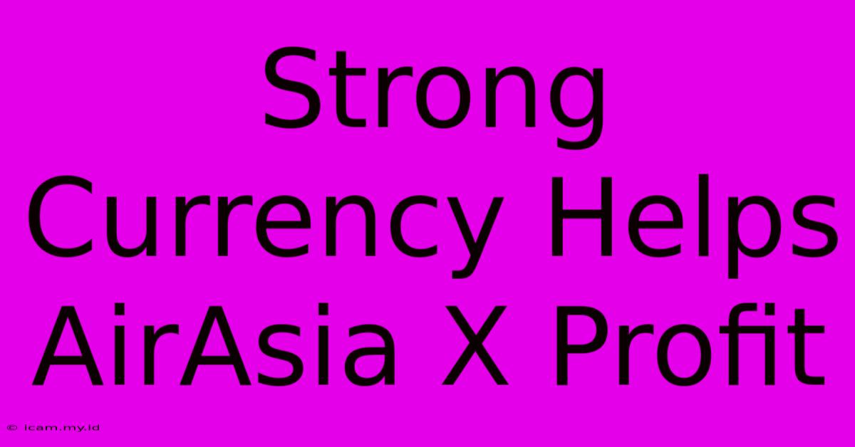 Strong Currency Helps AirAsia X Profit