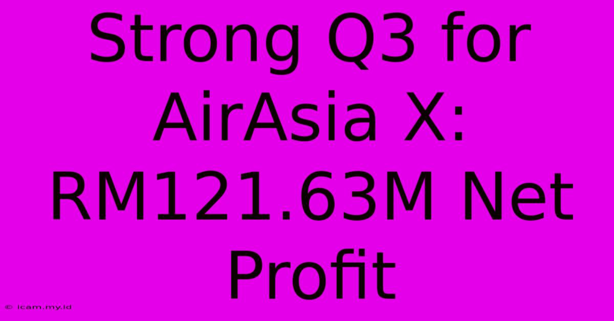 Strong Q3 For AirAsia X: RM121.63M Net Profit