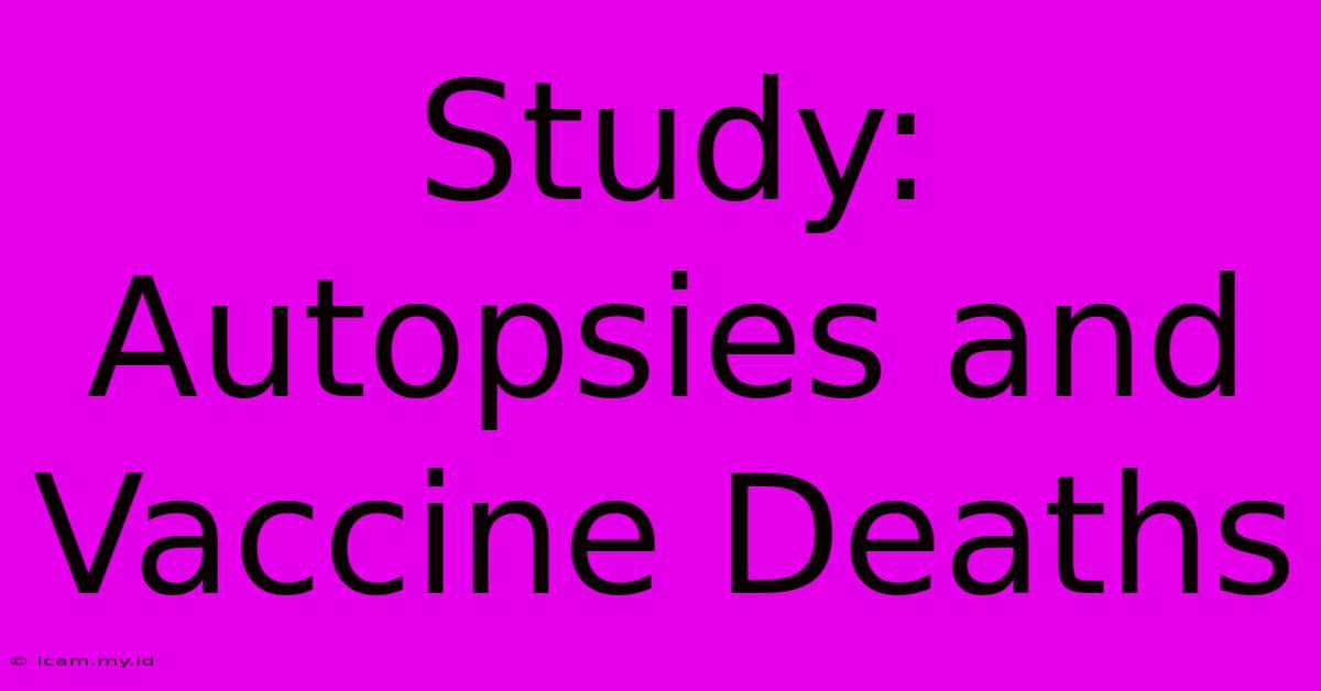 Study: Autopsies And Vaccine Deaths