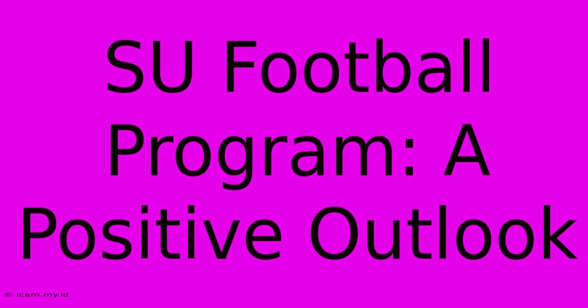 SU Football Program: A Positive Outlook