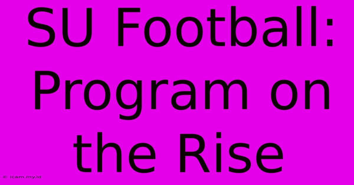 SU Football: Program On The Rise