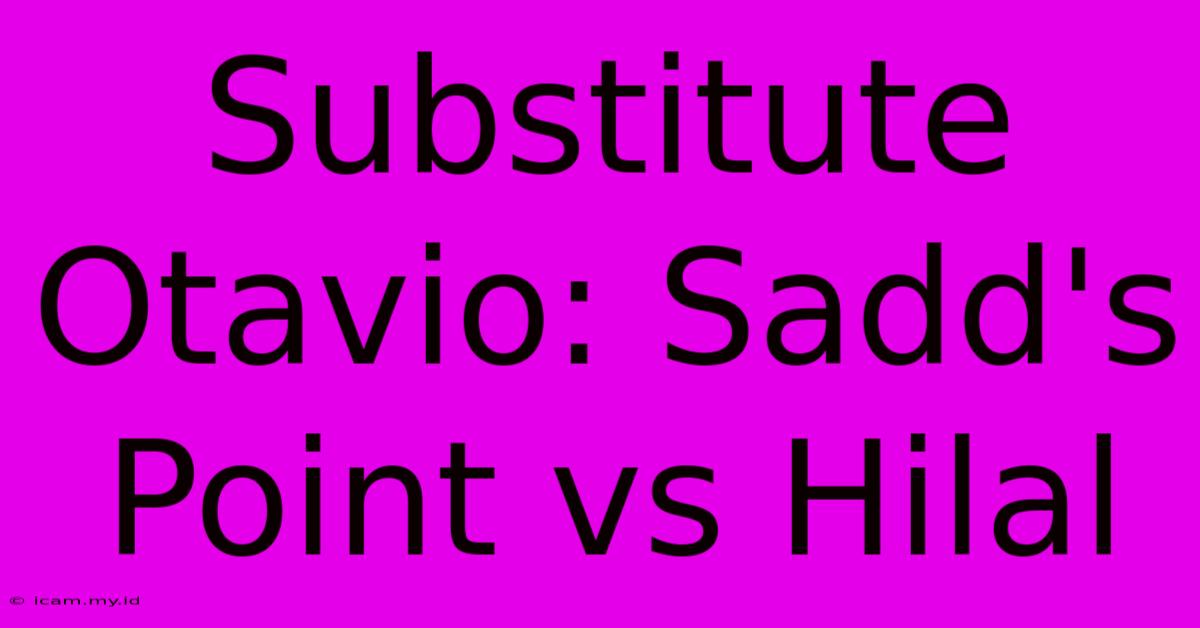 Substitute Otavio: Sadd's Point Vs Hilal