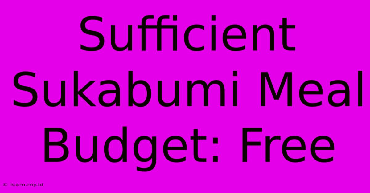 Sufficient Sukabumi Meal Budget: Free