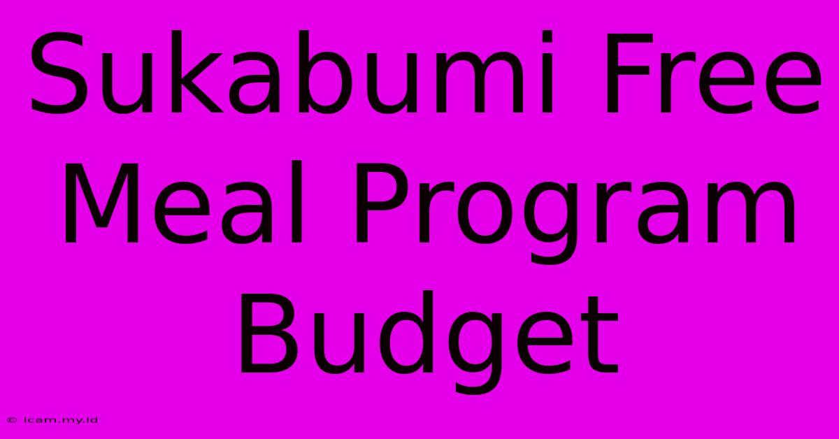 Sukabumi Free Meal Program Budget