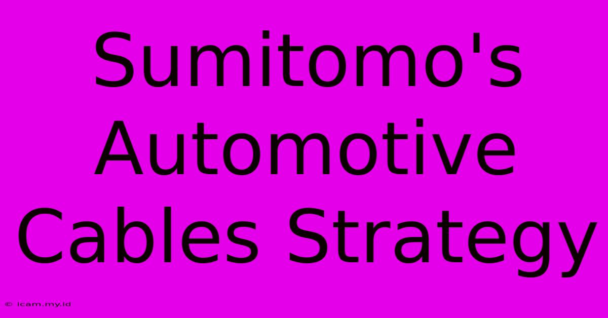 Sumitomo's Automotive Cables Strategy