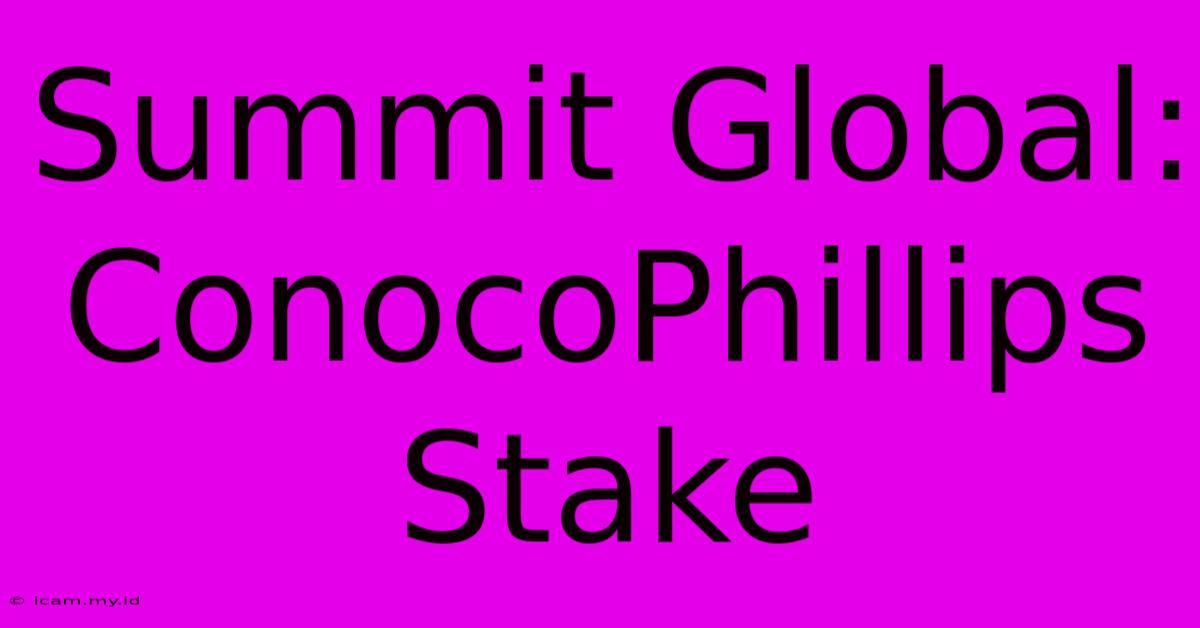 Summit Global: ConocoPhillips Stake