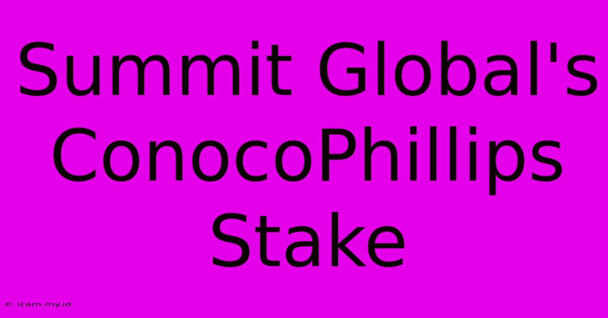 Summit Global's ConocoPhillips Stake