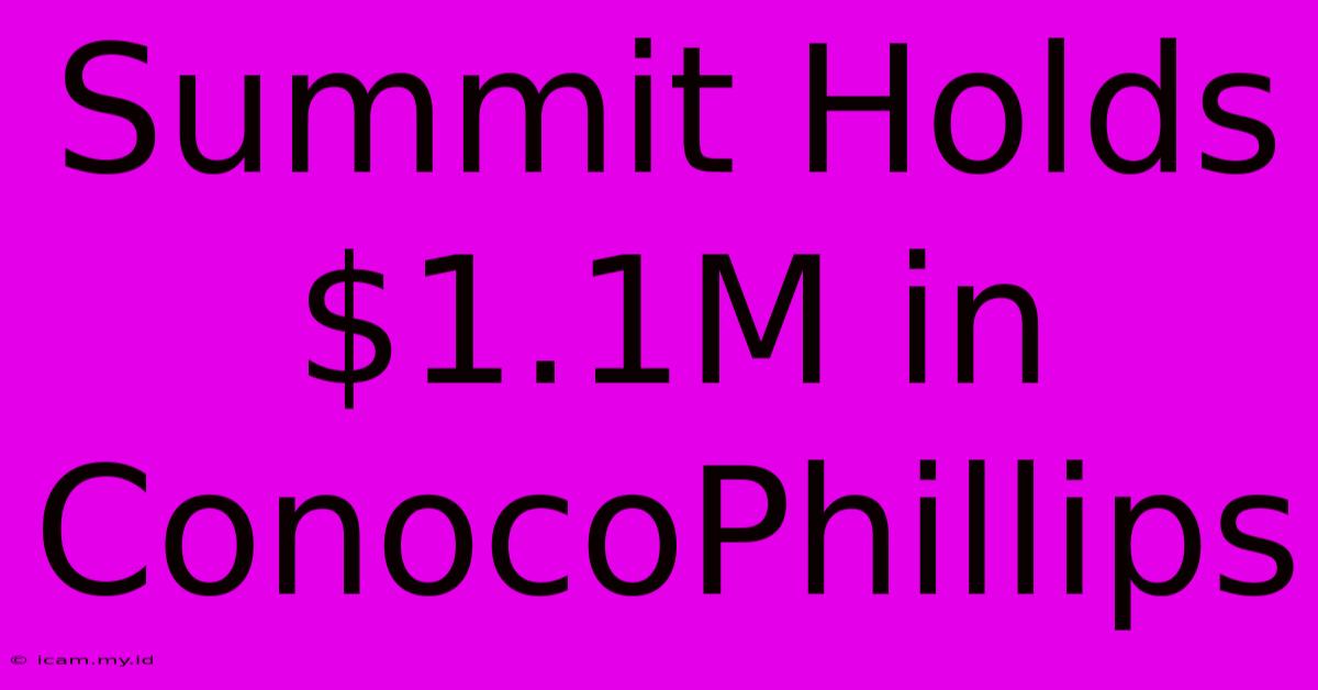 Summit Holds $1.1M In ConocoPhillips