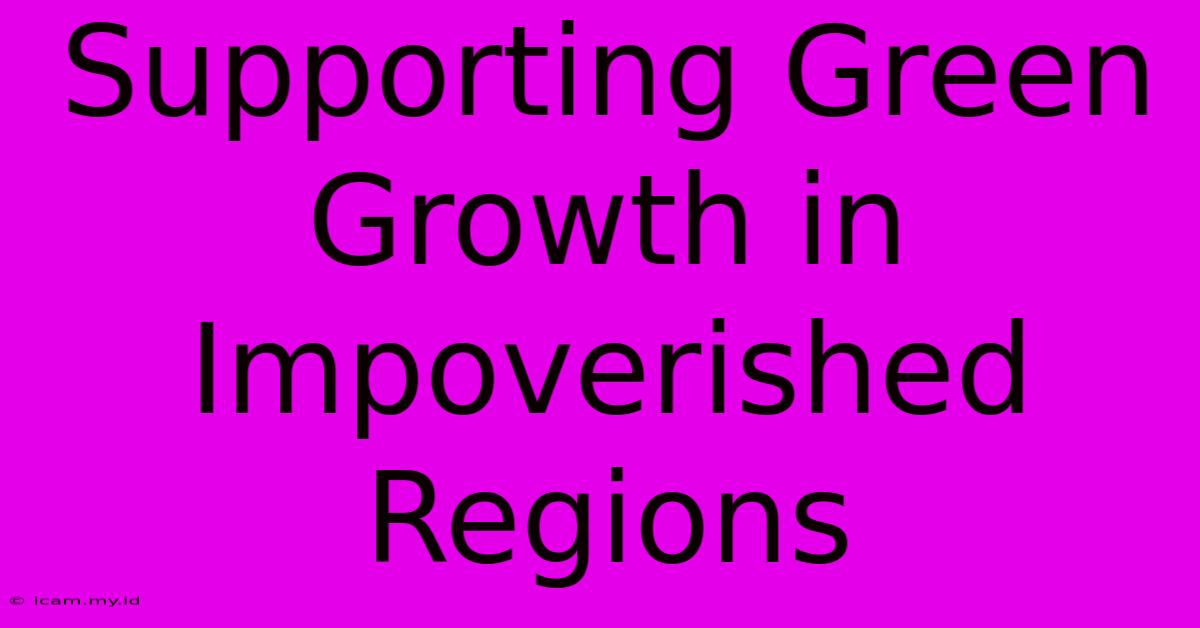 Supporting Green Growth In Impoverished Regions