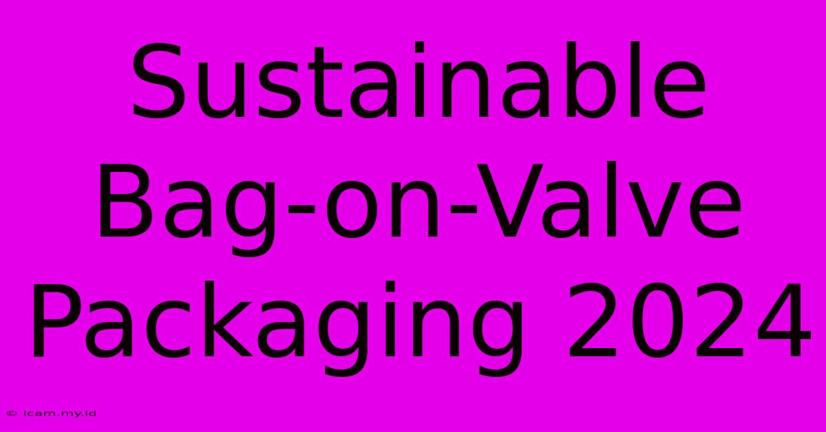 Sustainable Bag-on-Valve Packaging 2024