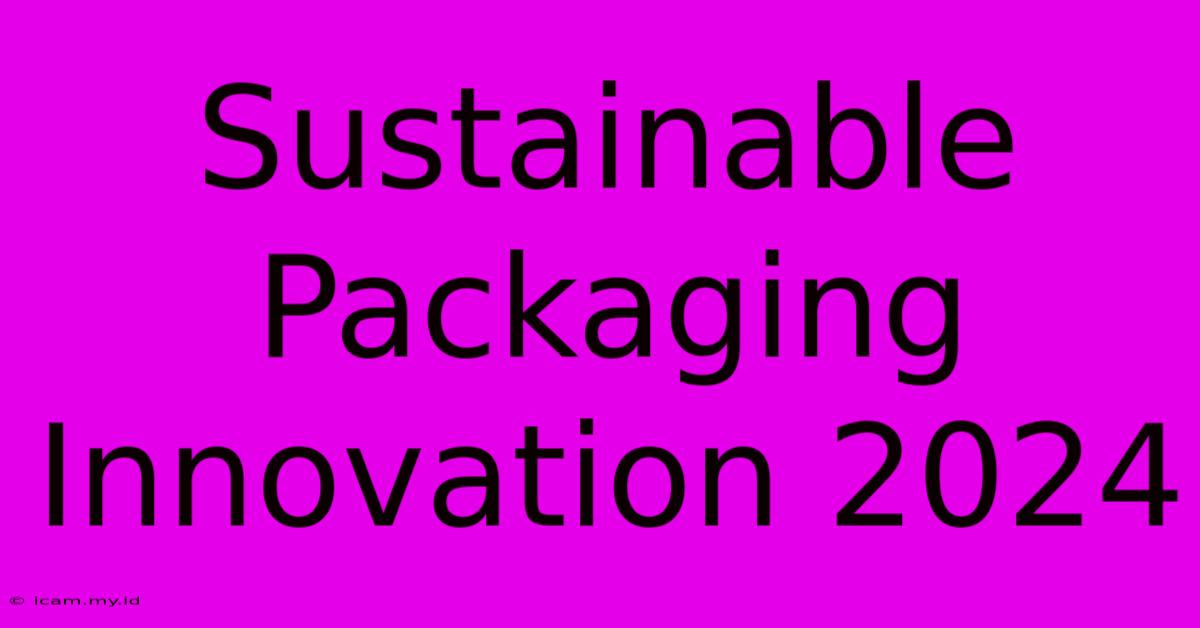 Sustainable Packaging Innovation 2024