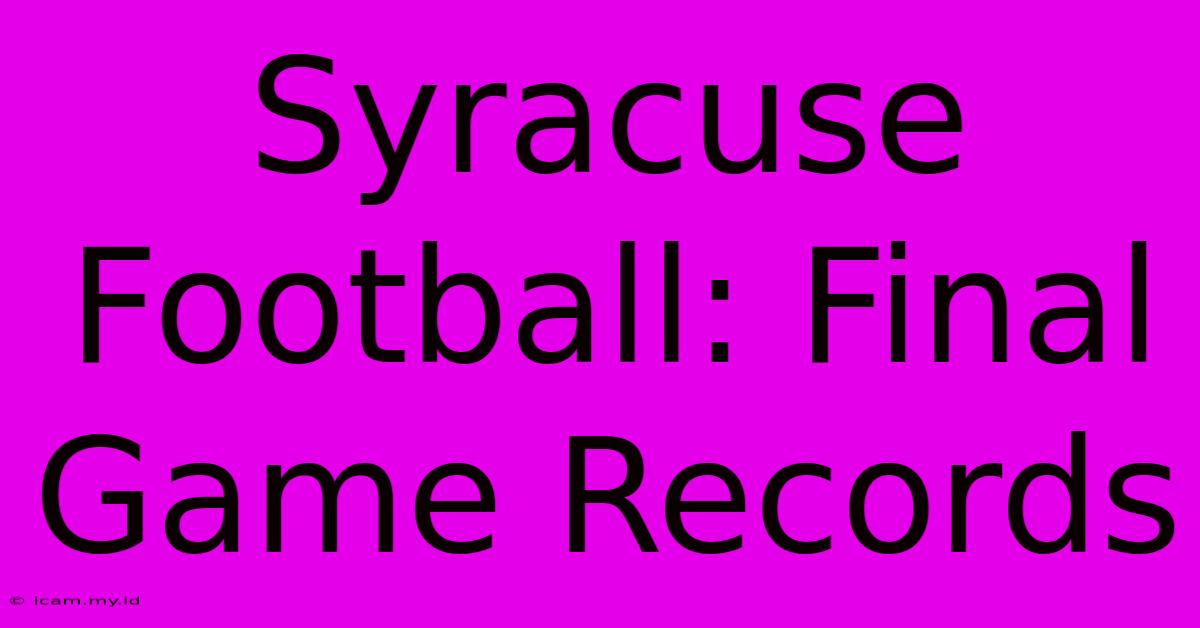 Syracuse Football: Final Game Records