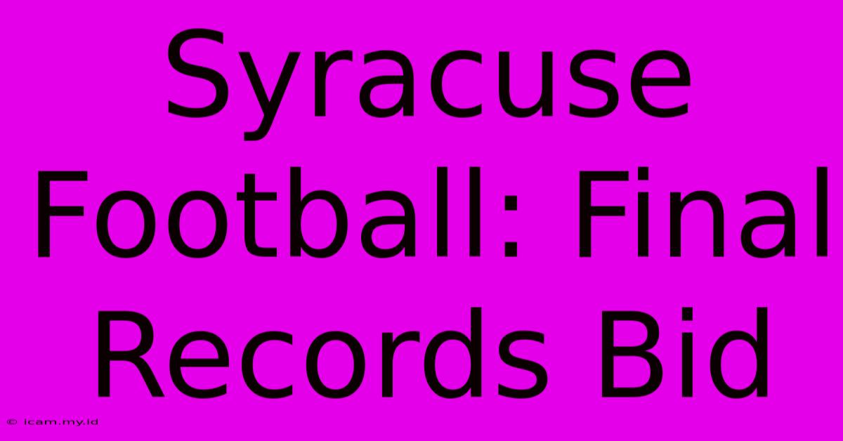 Syracuse Football: Final Records Bid