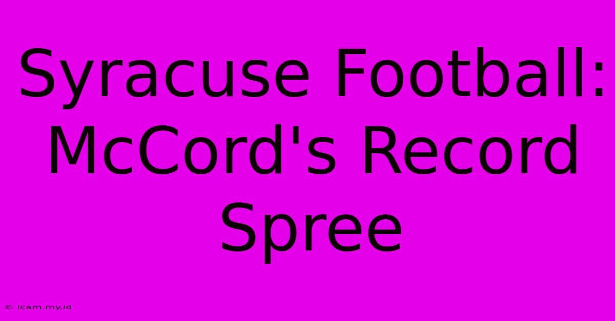 Syracuse Football: McCord's Record Spree