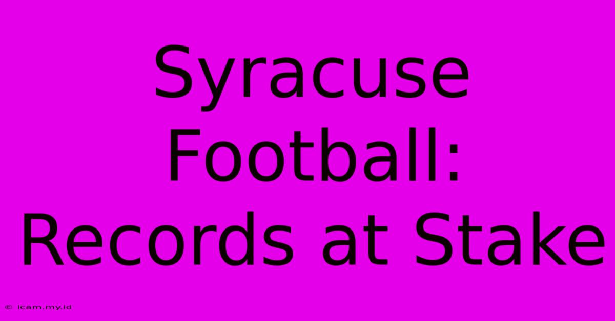 Syracuse Football: Records At Stake