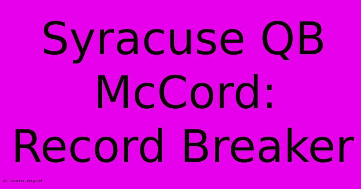 Syracuse QB McCord: Record Breaker