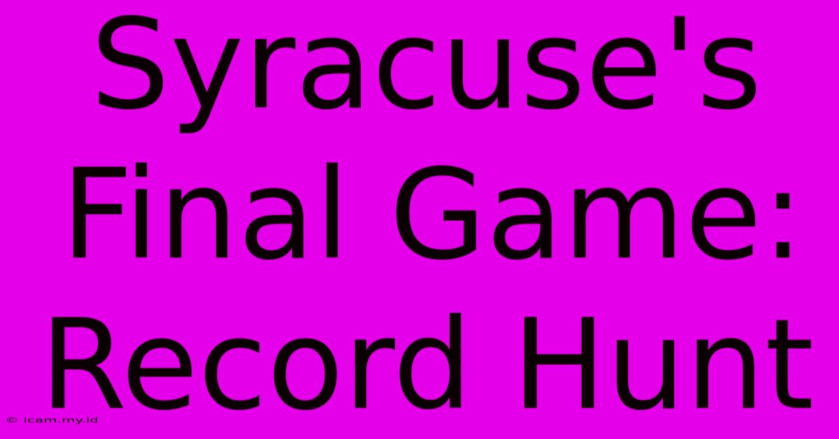 Syracuse's Final Game: Record Hunt