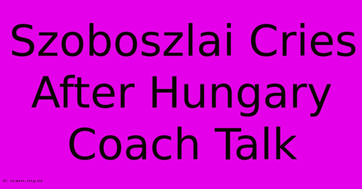 Szoboszlai Cries After Hungary Coach Talk