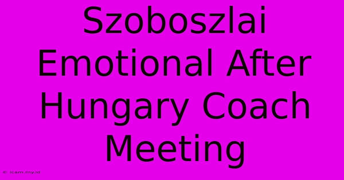 Szoboszlai Emotional After Hungary Coach Meeting