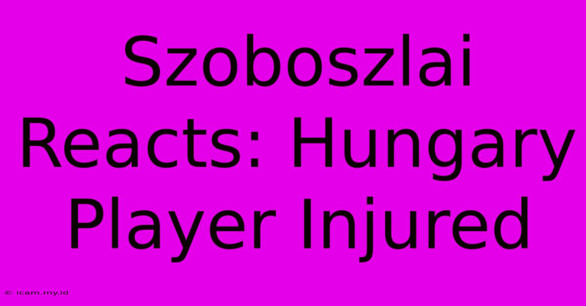 Szoboszlai Reacts: Hungary Player Injured