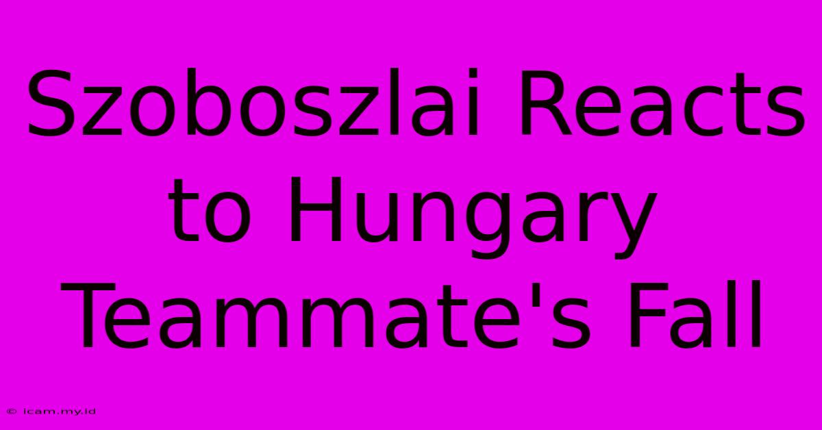 Szoboszlai Reacts To Hungary Teammate's Fall