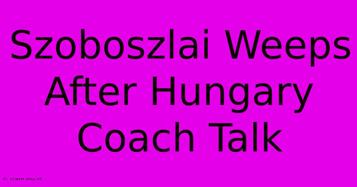 Szoboszlai Weeps After Hungary Coach Talk