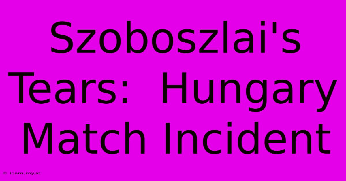 Szoboszlai's Tears:  Hungary Match Incident